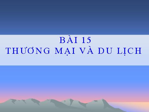 Bài 15. Thương mại và du lịch