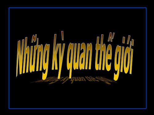 7 KỲ QUAN THẾ GIỚI