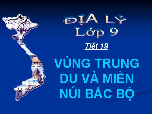 Bài 17. Vùng Trung du và miền núi Bắc Bộ