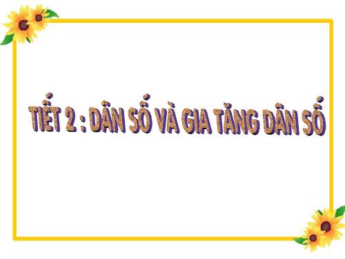 Bài 2. Dân số và gia tăng dân số