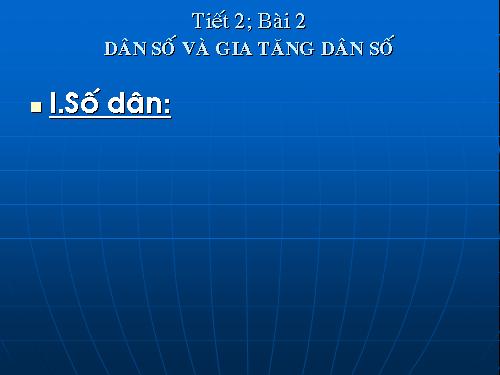 Bài 2. Dân số và gia tăng dân số