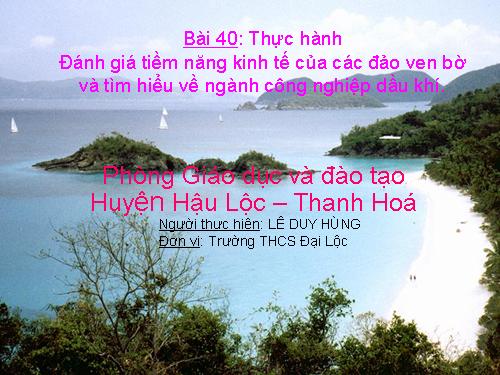 Bài 40. Thực hành: Đánh giá tiềm năng kinh tế của các đảo ven bờ và tìm hiểu về ngành công nghiệp dầu khí