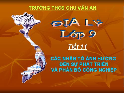 Bài 11. Các nhân tố ảnh hưởng đến sự phát triển và phân bố công nghiệp