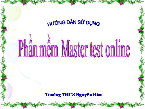 HDSD phần mềm Master test online (THCS Nguyên Hòa)