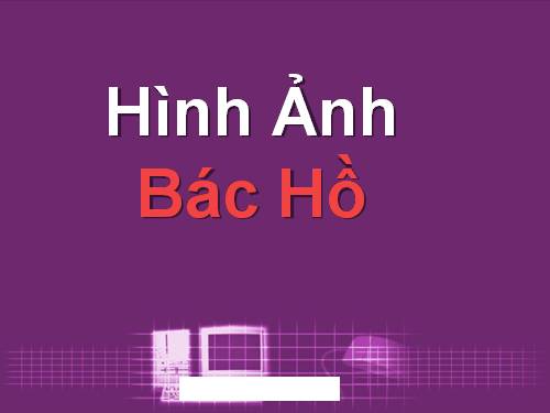 Một số hình ảnh về Bác Hồ