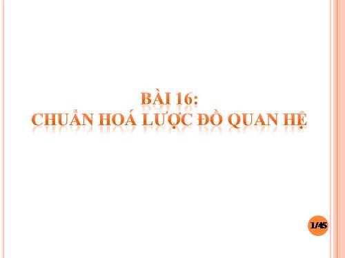 Bài 16. Chuẩn Hóa Lược Đồ Quan Hệ