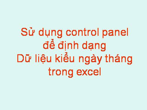 dinh dang ngay thang TRONG cONTROL PANEL.ppt