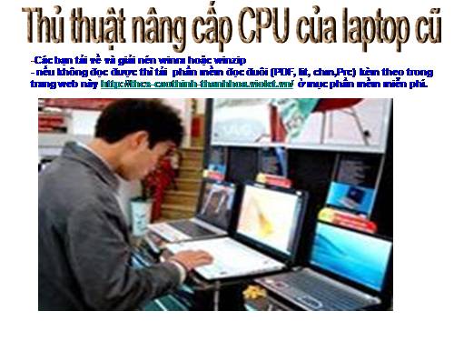 thu thuat nang cap CPU cua Laptop cu