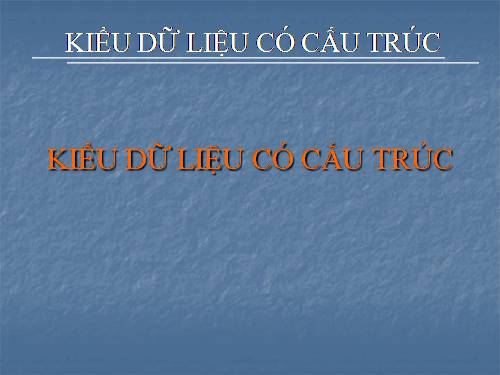 Bài giảng về kiểu dữ liệu có cấu trúc (c)