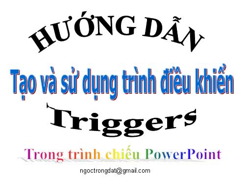 HƯỚNG DẪN SỬ DỤNG TRIGGERS TRONG TRÌNH CHIẾU POWERPOINT