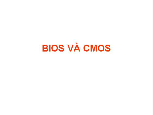 BIOS VÀ CMOS