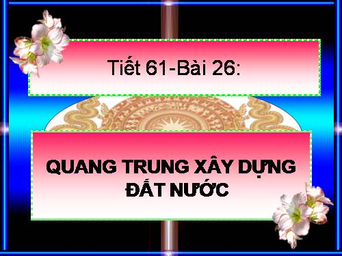 Bài 26. Quang Trung xây dựng đất nước