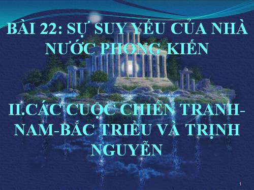 Bài 22. Sự suy yếu của nhà nước phong kiến tập quyền (thế kỉ XVI - XVIII)