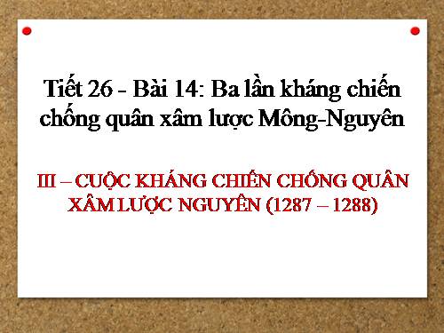 Bài 14. Ba lần kháng chiến chống quân xâm lược Mông - Nguyên (thế kỉ XIII)