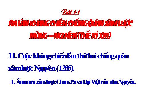 Bài 14. Ba lần kháng chiến chống quân xâm lược Mông - Nguyên (thế kỉ XIII)