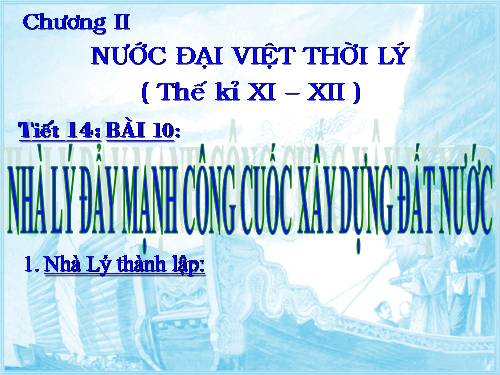 Bài 10. Nhà Lý đẩy mạnh công cuộc xây dựng đất nước