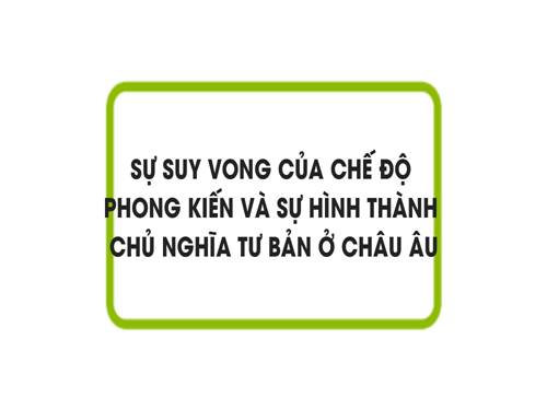 Bài 2. Sự suy vong của chế độ phong kiến và sự hình thành chủ nghĩa tư bản ở châu Âu