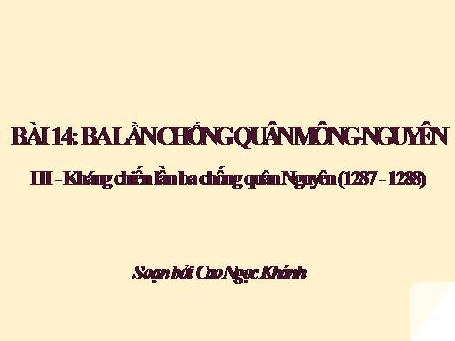 Bài 14. Ba lần kháng chiến chống quân xâm lược Mông - Nguyên (thế kỉ XIII)