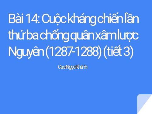 Bài 14. Ba lần kháng chiến chống quân xâm lược Mông - Nguyên (thế kỉ XIII)