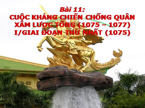 Bài 11. Cuộc kháng chiến chống quân xâm lược Tống (1075 - 1077)