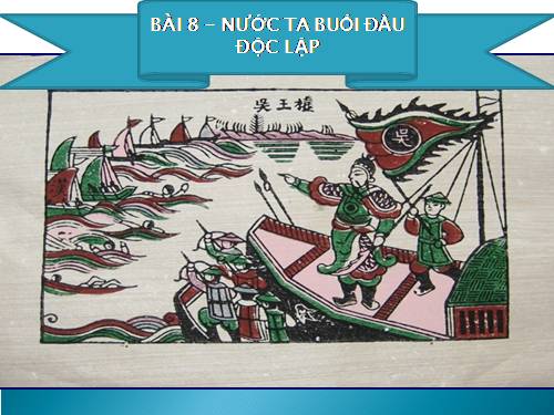 Bài 8. Nước ta buổi đầu độc lập