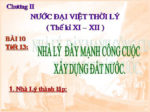 Bài 10. Nhà Lý đẩy mạnh công cuộc xây dựng đất nước