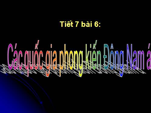 Bài 6. Các quốc gia phong kiến Đông Nam Á