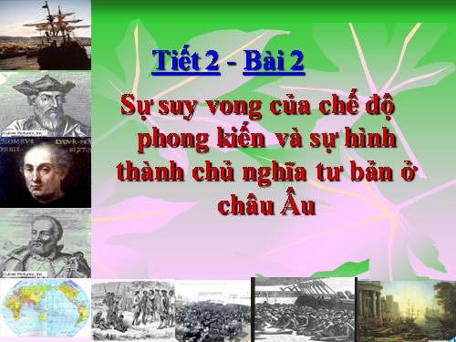 Bài 2. Sự suy vong của chế độ phong kiến và sự hình thành chủ nghĩa tư bản ở châu Âu