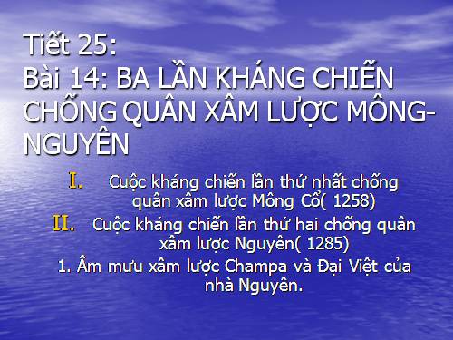 Bài 14. Ba lần kháng chiến chống quân xâm lược Mông - Nguyên (thế kỉ XIII)