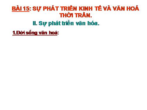 Bài 15. Sự phát triển kinh tế và văn hoá thời Trần