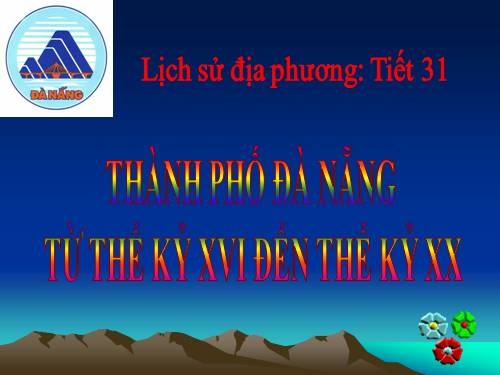 LỊCH SỬ ĐỊA PHƯƠNG THÀNH PHỐ ĐÀ  NẴNG