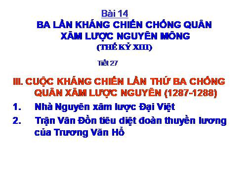 Bài 14. Ba lần kháng chiến chống quân xâm lược Mông - Nguyên (thế kỉ XIII)