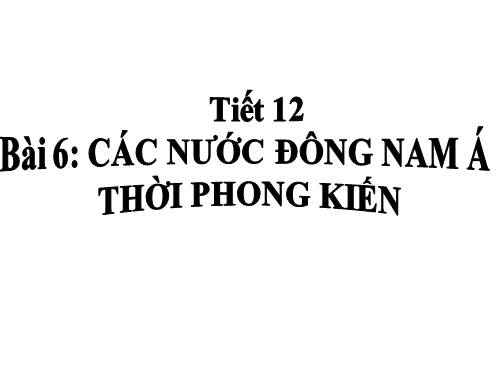 Bài 6. Các quốc gia phong kiến Đông Nam Á