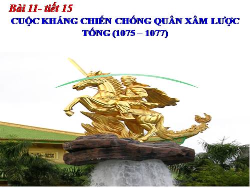 Bài 11. Cuộc kháng chiến chống quân xâm lược Tống (1075 - 1077)