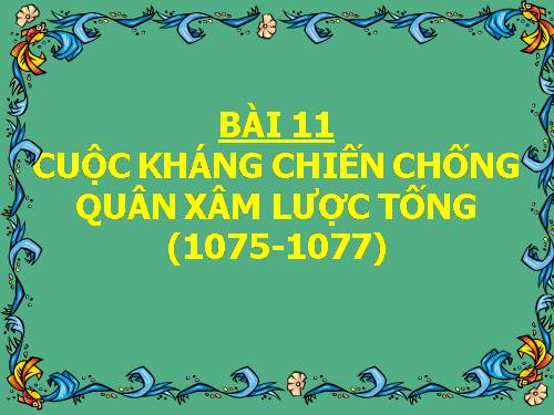 Bài 11. Cuộc kháng chiến chống quân xâm lược Tống (1075 - 1077)