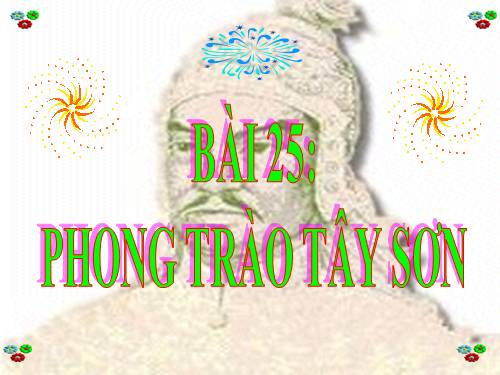 Bài 25. Phong trào Tây Sơn