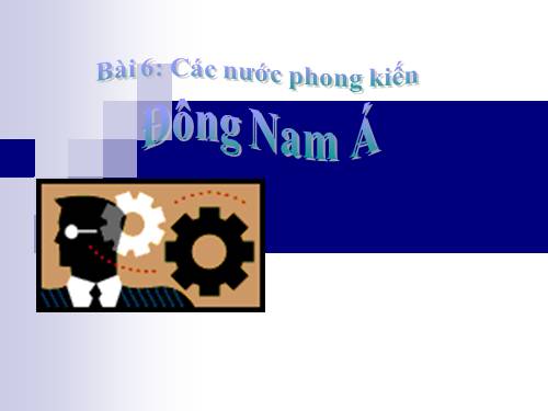 Bài 6. Các quốc gia phong kiến Đông Nam Á