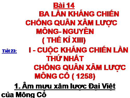 Bài 14. Ba lần kháng chiến chống quân xâm lược Mông - Nguyên (thế kỉ XIII)