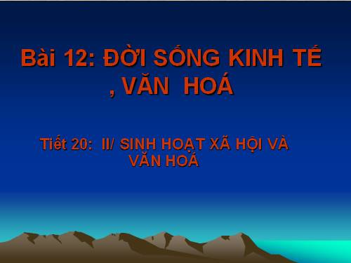 Bài 12. Đời sống kinh tế, văn hoá