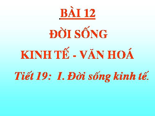 Bài 12. Đời sống kinh tế, văn hoá