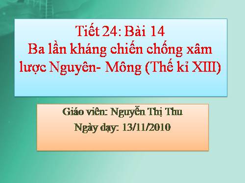 Bài 14. Ba lần kháng chiến chống quân xâm lược Mông - Nguyên (thế kỉ XIII)