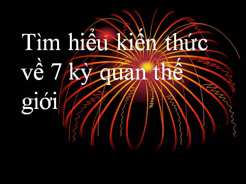 Tham khảo: 7 kì quan TG mới