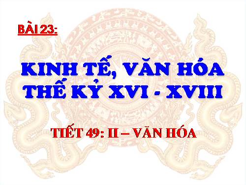 Bài 23. Kinh tế, văn hoá thế kỉ XVI - XVIII