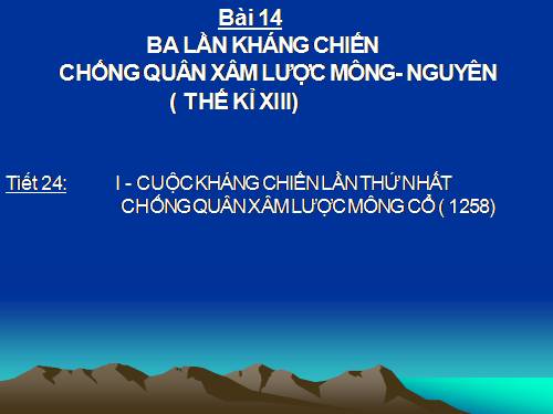 Bài 14. Ba lần kháng chiến chống quân xâm lược Mông - Nguyên (thế kỉ XIII)