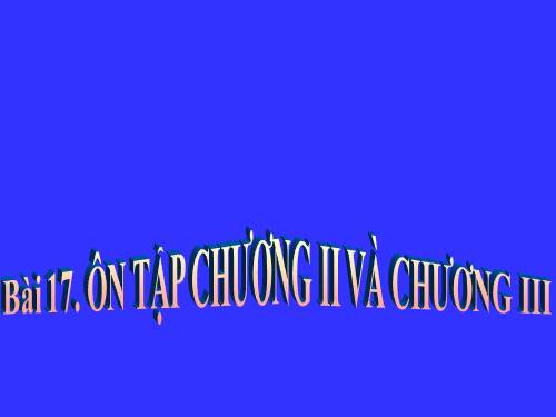 Bài 17. Ôn tập chương II và chương III