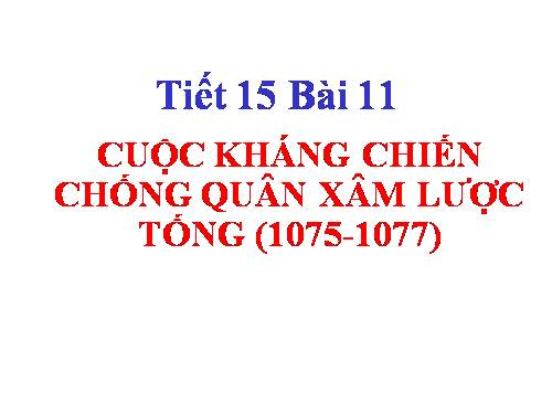 Bài 11. Cuộc kháng chiến chống quân xâm lược Tống (1075 - 1077)