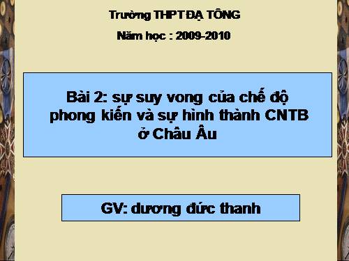 Bài 2. Sự suy vong của chế độ phong kiến và sự hình thành chủ nghĩa tư bản ở châu Âu