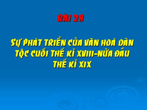 Bài 28. Sự phát triển của văn hoá dân tộc cuối thế kỉ XVIII - nửa đầu thế kỉ XIX