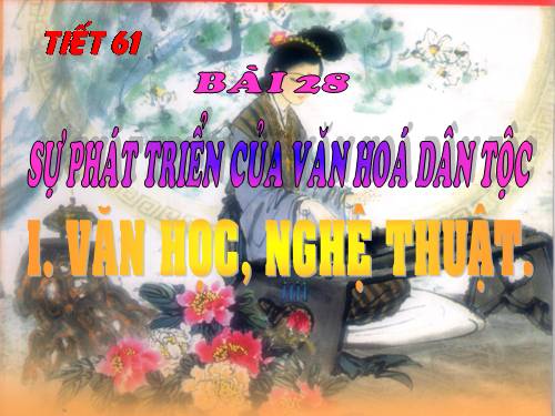 Bài 28. Sự phát triển của văn hoá dân tộc cuối thế kỉ XVIII - nửa đầu thế kỉ XIX