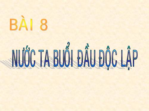 Bài 8. Nước ta buổi đầu độc lập